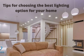 Tips for choosing the best lighting option for your home