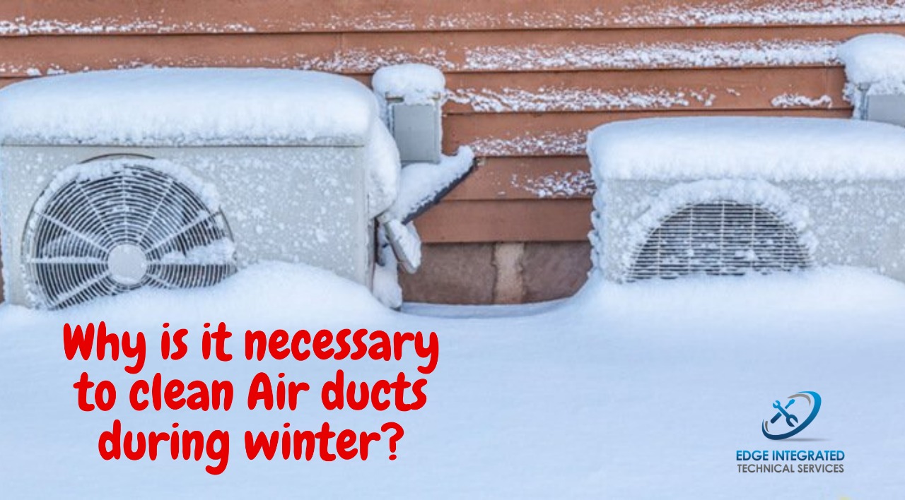 Why is it necessary to clean Air ducts during winter?